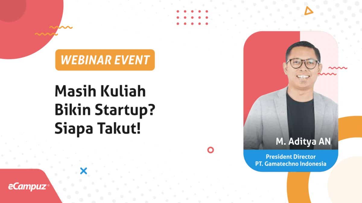 Webinar Seri 8: Masih Kuliah Bikin Startup? Siapa Takut!